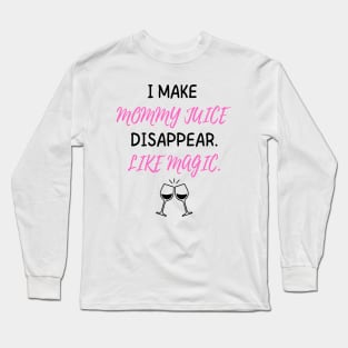 I Make Mommy Juice Disappear Like Magic Women's Long Sleeve T-Shirt